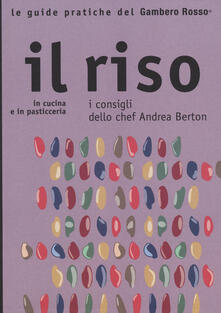 Il riso. In cucina e in pasticceria. I consigli dello chef Andrea Berton.pdf