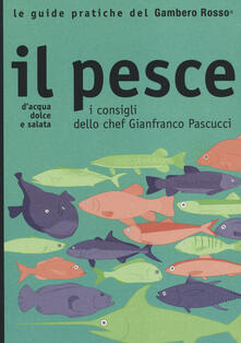 Il pesce. I consigli dello chef Gianfranco Pascucci.pdf