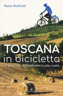 Toscana in bicicletta. 24 percorsi dallentroterra alla costa.pdf