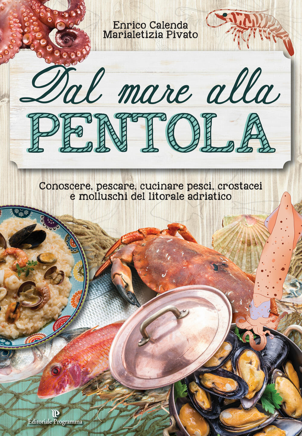 Conoscere pescare cucinare pesci crostacei e molluschi del litorale adriatico Enrico Calenda Marialetizia Pivato Libro Editoriale Programma