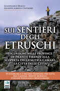 Libro Sui sentieri degli etruschi. Escursioni nelle province di Prato e Firenze alla scoperta della mitica Camars, la Città delle Città. 19 itinerari e 2 archeo-trekking per tutti fra Calvana, Monte Morello, colline Fiesolane e Montalbano Gianfranco Bracci Giuseppe Alberto Centauro