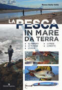 Libro La pesca in mare da terra. Gli ambienti, le tecniche, le esche, le prede, le ricette Renzo Della Valle