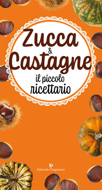 Zucca Castagne Il Piccolo Ricettario Libro Editoriale Programma Ibs