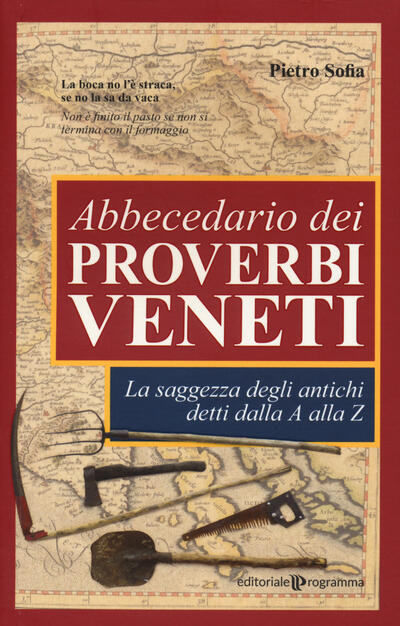 Abbecedario Dei Proverbi Veneti La Saggezza Degli Antichi Detti Dalla A Alla Z Pietro Sofia Libro Editoriale Programma Ibs