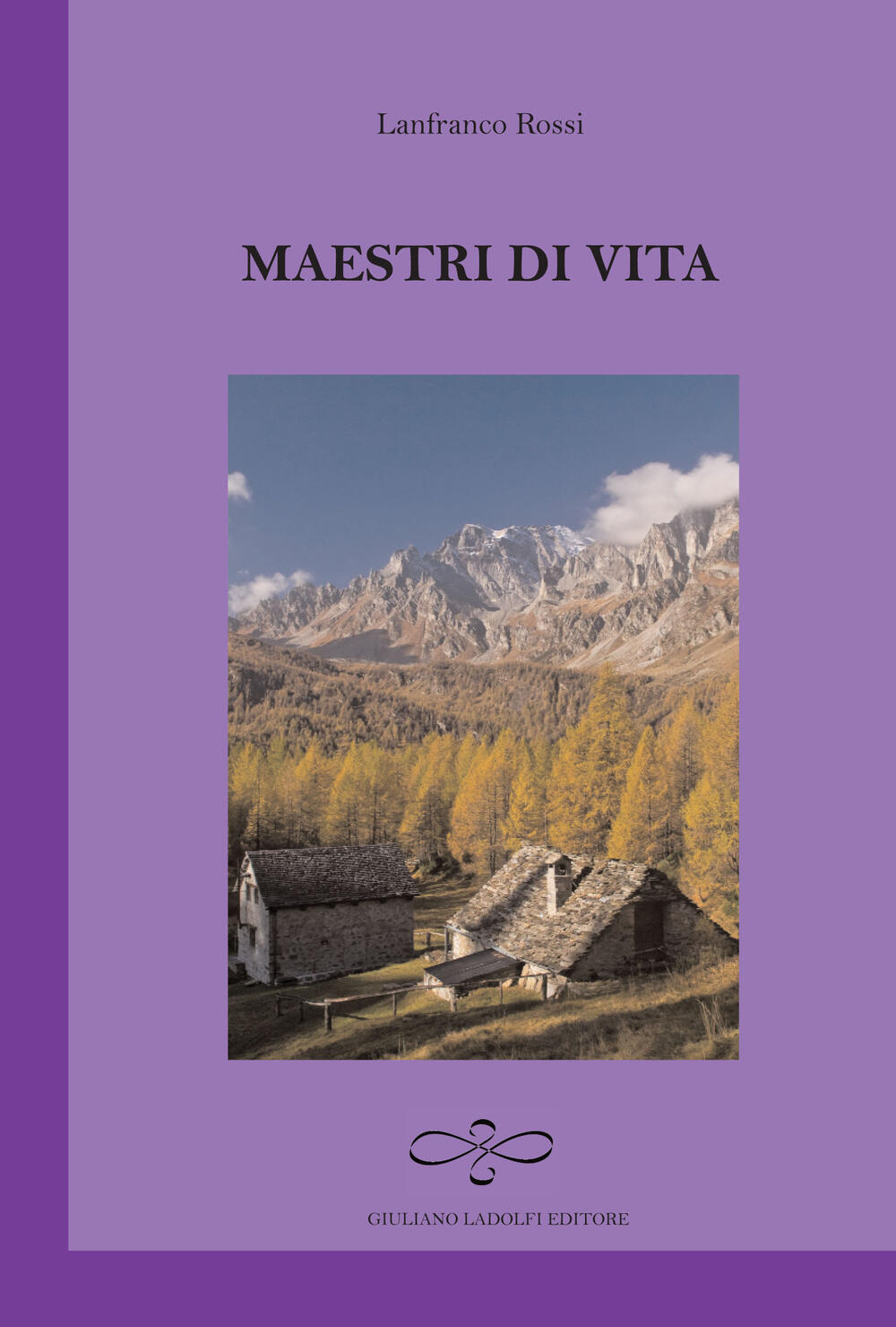 Maestri di vita - Lanfranco Rossi - Libro - Giuliano Ladolfi Editore