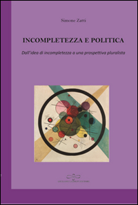 Incompletezza e politica. Dall'idea di incompletezza a una prospettiva pluralista Scarica PDF EPUB
