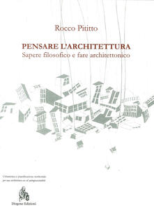 Pensare larchitettura. Sapere filosofico e fare architettonico.pdf