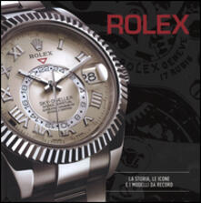 Rolex. La storia, le icone e i modelli da record.pdf