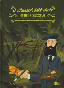 Henry Rousseau. La storia illustrata dei grandi protagonisti dellarte.pdf