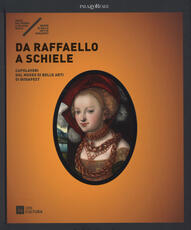 Libro Da Raffaello a Schiele. Capolavori dal Museo di Belle Arti di Budapest. Catalogo della mostra (Milano, 17 settembre 2015-7 febbraio 2016). Ediz. illustrata