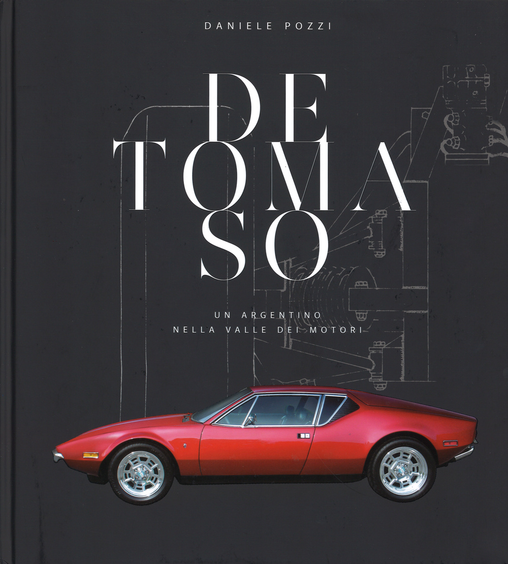 De Tomaso. Un argentino nella valle dei motori Scarica PDF EPUB
