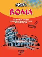  24 ore a... Roma. Itinerari a fumetti per una giornata in città
