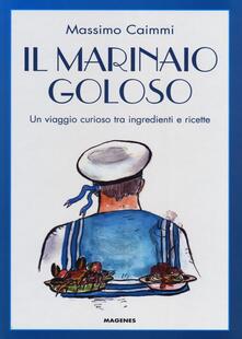 Il marinaio goloso. Un viaggio curioso tra ingredienti e ricette.pdf
