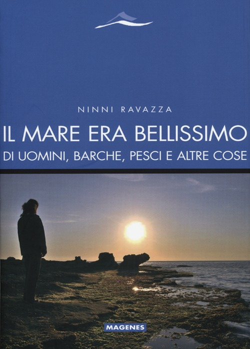 Il mare era bellissimo. Di uomini, barche, pesci e altre cose