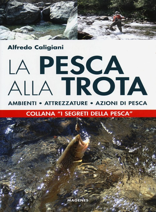 La pesca alla trota. Ambienti, attrezzature, azioni di pesca