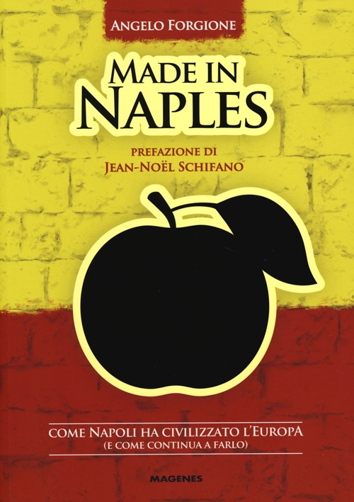 Made in Naples. Come Napoli ha civilizzato l'Europa (e come continua a farlo) Scarica PDF EPUB
