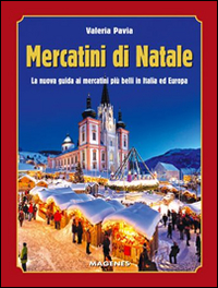 Mercatini di Natale. La nuova guida ai mercatini più belli in Italia ed Europa Scarica PDF EPUB
