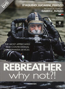 Rebreather why not?! The most appreciated and controversial underwater devices. Con DVD.pdf