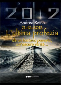 21-12-2012. L'ultima profezia da un lontano passato, un'oscura verità Scarica PDF EPUB
