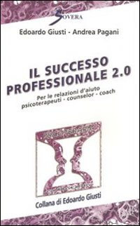 Il successo professionale 2.0. Per la relazione d'aiuto psicoterapeuti, counselor, coach Scarica PDF EPUB
