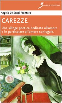 Carezze. Una silloge poetica dedicata all'amore e in particolare all'amore coniugale Scarica PDF EPUB
