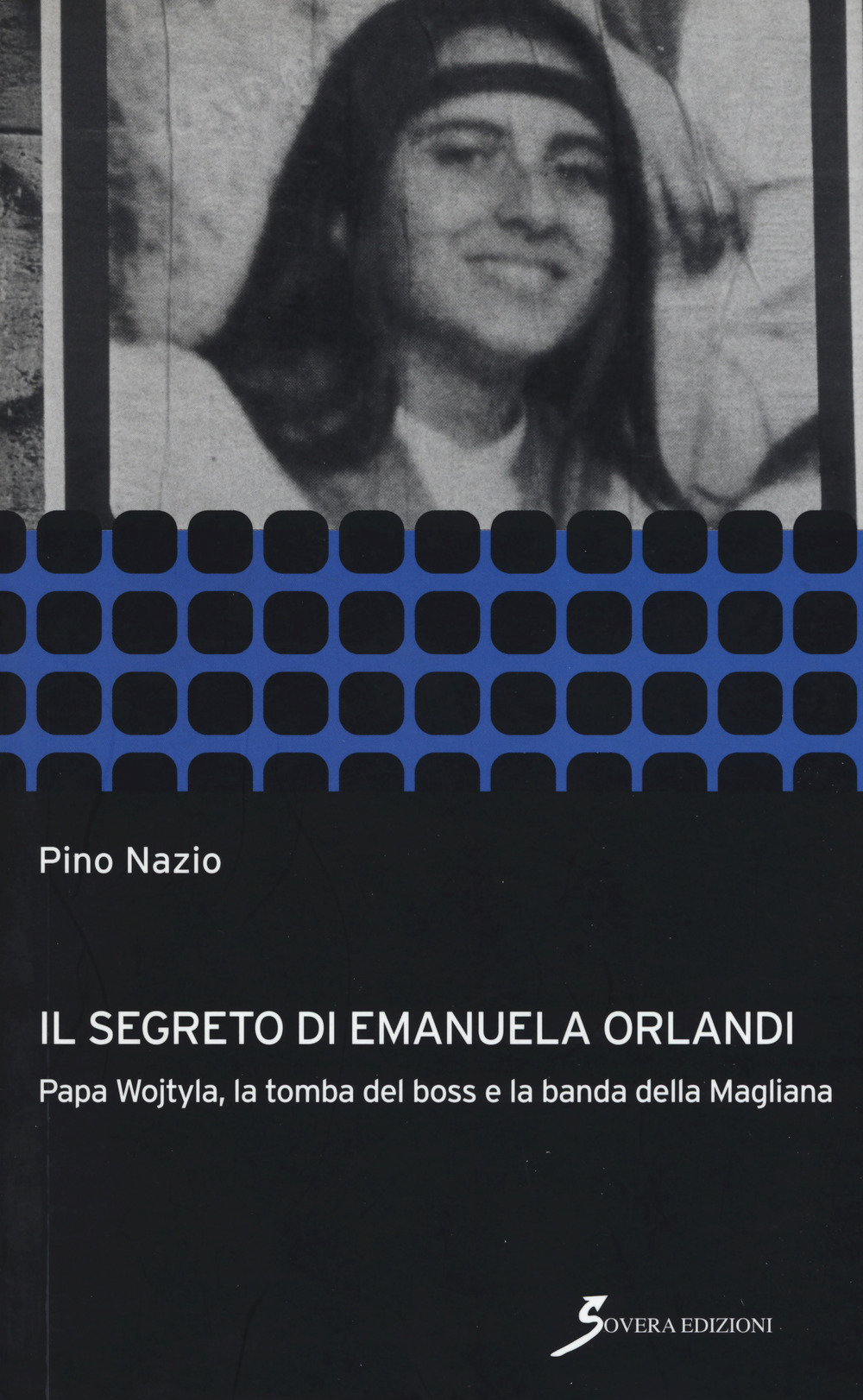 Image of Il segreto di Emanuela Orlandi. Papa Wojtyla, la tomba del boss e la banda della magliana
