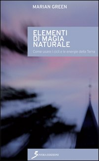 Elementi di magia naturale. Come usare i cicli e le energie della terra Scarica PDF EPUB
