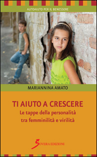 Ti aiuto a crescere. Le tappe della personalità tra femminilità e virilità