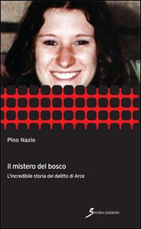 Il mistero del bosco. L'incredibile storia del delitto di Arce Scarica PDF EPUB
