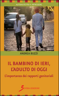 Il bambino di ieri, l'adulto di oggi. L'importanza dei rapporti genitoriali Scarica PDF EPUB
