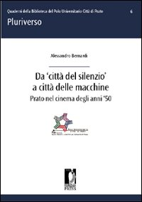 Da «città del silenzio» a città delle macchine. Prato nel cinema degli anni '50 Scarica PDF EPUB
