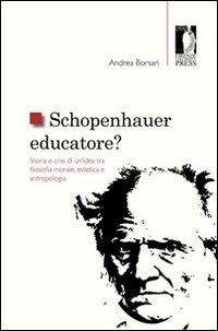 Schopenhauer educatore? Storia e crisi di un'idea tra filosofia morale, estetica e antropologia Scarica PDF EPUB
