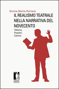 Il realismo teatrale nella narrativa del Novecento: Vittorini, Pasolini, Calvino Scarica PDF EPUB
