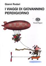 Libro I viaggi di Giovannino Perdigiorno. Ediz. illustrata Gianni Rodari
