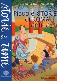 Piccole storie di Roma antica - Stefano Bordiglioni - Libro - Einaudi Ragazzi - Storie e rime | IBS