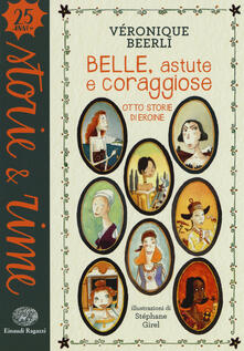 Belle, astute e coraggiose. Otto storie di eroine. Ediz. a colori.pdf