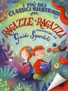 I più bei classici illustrati per ragazze e ragazzi. Ediz. a colori.pdf
