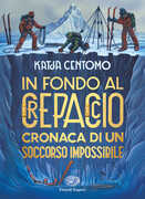 Libro In fondo al crepaccio. Cronaca di un soccorso impossibile Katja Centomo