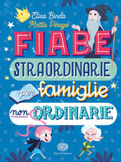 Libro Fiabe straordinarie per famiglie non ordinarie. Ediz. a colori Elisa Binda Mattia Perego