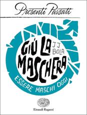 Libro Giù la maschera. Essere maschi oggi J. J. Bola