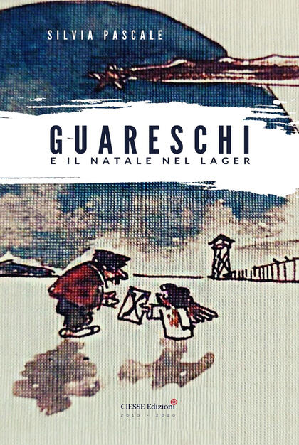 Guareschi e il Natale nel lager - Silvia Pascale - Libro - Ciesse Edizioni - Le nostre guerre | IBS