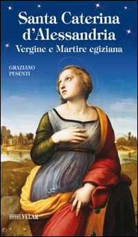 Santa Caterina d'Alessandria. Vergine e Martire egiziana Scarica PDF EPUB
