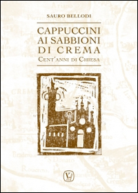 Cappuccini ai Sabbioni di Crema. Cent'anni di Chiesa Scarica PDF EPUB
