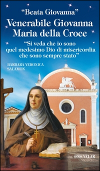 Venerabile Giovanna Maria della Croce. «Si veda che io sono quel medesimo Dio di misericordia che sono sempre stato» Scarica PDF EPUB
