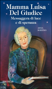 Mamma Luisa Del Giudice. Messaggera di luce e di speranza