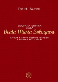 Biografia storica della Beata Maria Bolognesi. Il Volto di Cristo nascosto nei poveri e presente nelle visioni Scarica PDF EPUB
