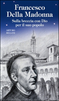 Francesco Della Madonna. Sulla breccia con Dio per il suo popolo Scarica PDF EPUB
