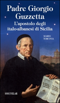 Padre Giorgio Guzzetta. L'apostolo degli italo-albanesi di Sicilia Scarica PDF EPUB
