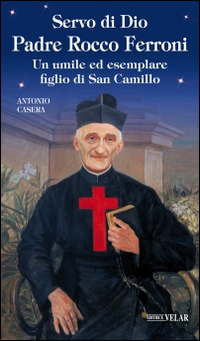 Servo di Dio Padre Rocco Ferroni. Un umile ed esemplare figlio di San Camillo Scarica PDF EPUB
