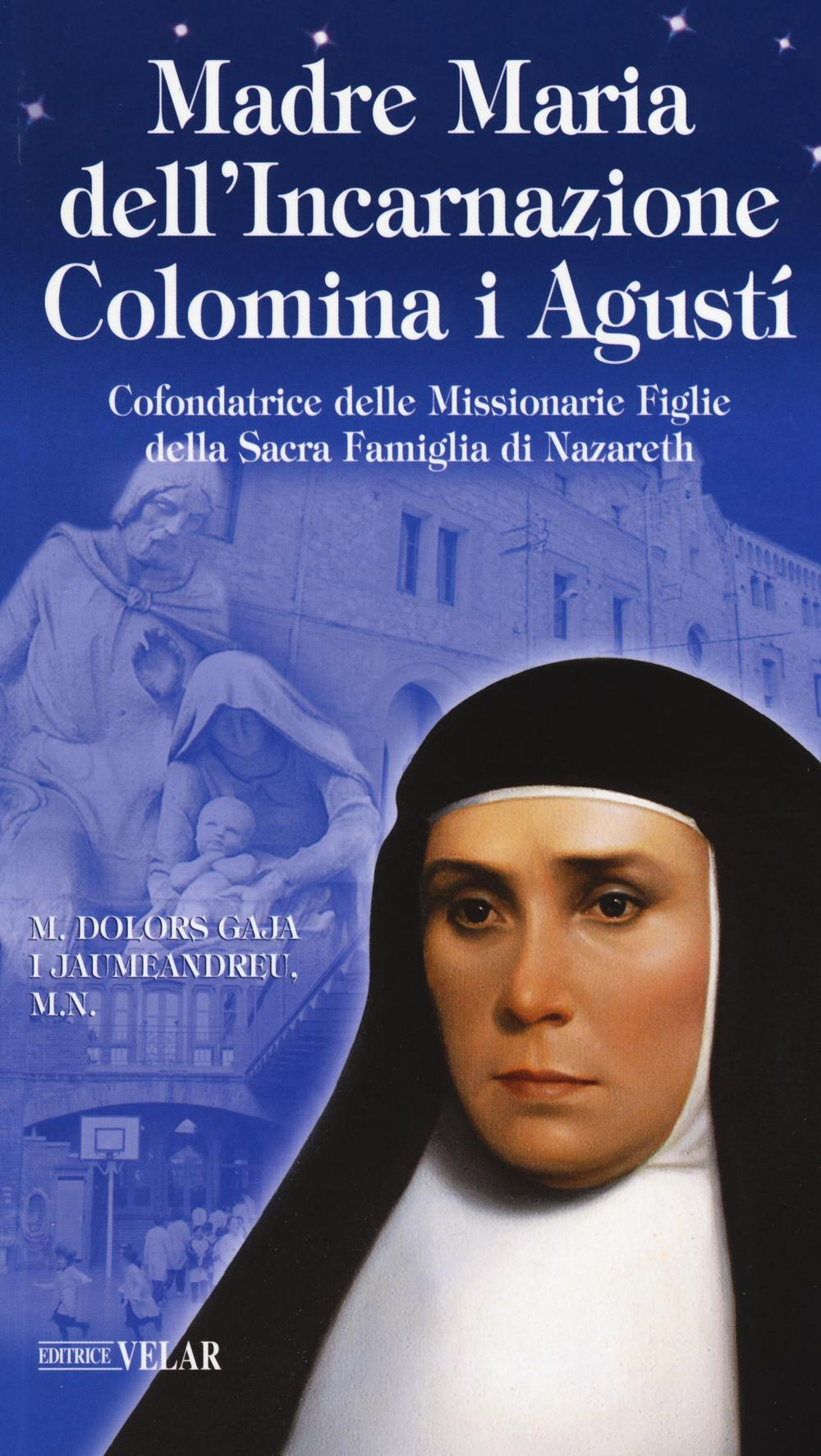 Madre Maria dell'Incarnazione Colomina i Agustí. Cofondatrice delle Missionarie Figlie della Sacra Famiglia di Nazareth Scarica PDF EPUB
